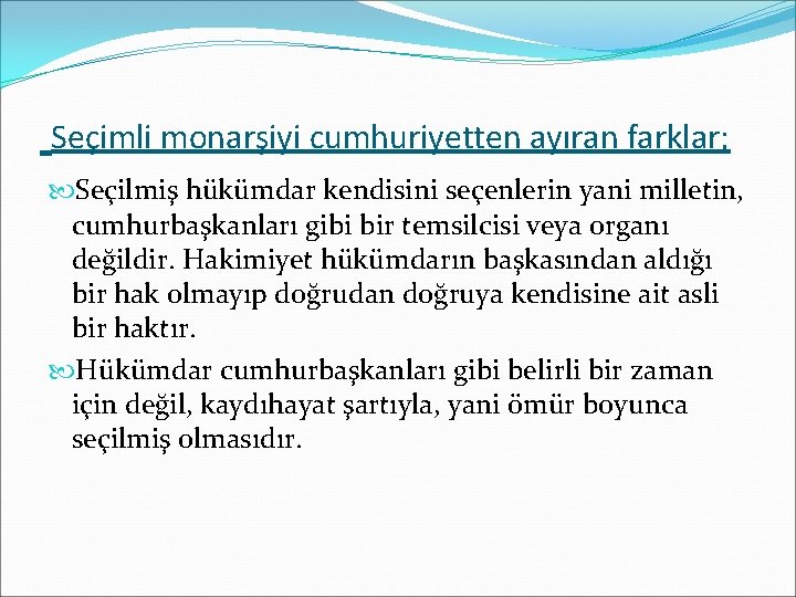 Seçimli monarşiyi cumhuriyetten ayıran farklar; Seçilmiş hükümdar kendisini seçenlerin yani milletin, cumhurbaşkanları gibi bir