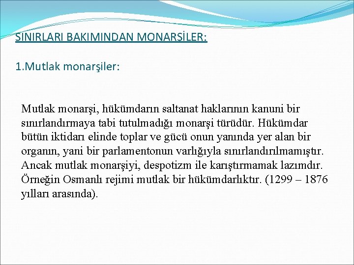 SINIRLARI BAKIMINDAN MONARŞİLER: 1. Mutlak monarşiler: Mutlak monarşi, hükümdarın saltanat haklarının kanuni bir sınırlandırmaya