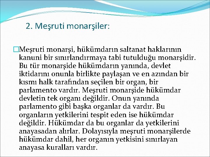 2. Meşruti monarşiler: �Meşruti monarşi, hükümdarın saltanat haklarının kanuni bir sınırlandırmaya tabi tutulduğu monarşidir.