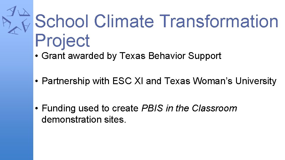 School Climate Transformation Project • Grant awarded by Texas Behavior Support • Partnership with