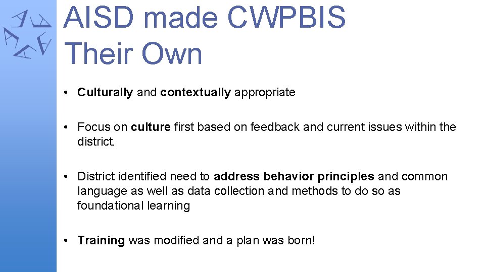 AISD made CWPBIS Their Own • Culturally and contextually appropriate • Focus on culture