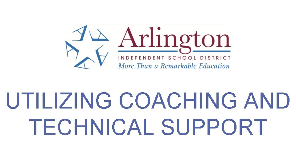 UTILIZING COACHING AND TECHNICAL SUPPORT 