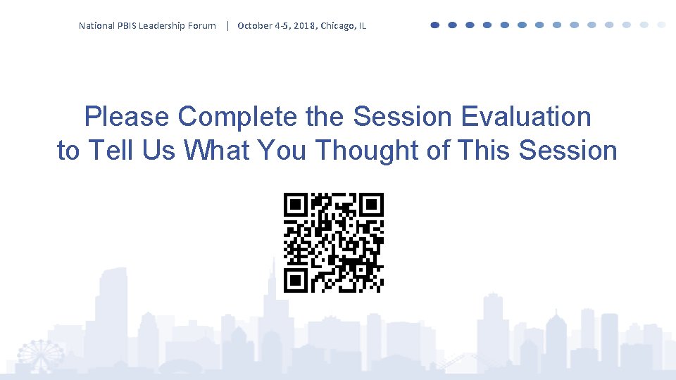 National PBIS Leadership Forum | October 4 -5, 2018, Chicago, IL Please Complete the