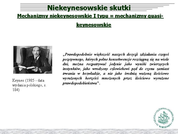 Niekeynesowskie skutki Mechanizmy niekeynesowskie I typu = mechanizmy quasikeynesowskie Keynes (1985 - data wydania