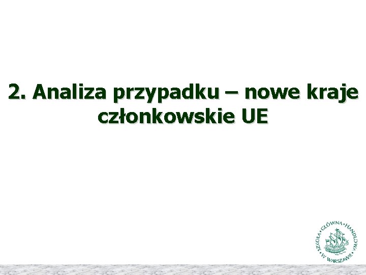 2. Analiza przypadku – nowe kraje członkowskie UE 