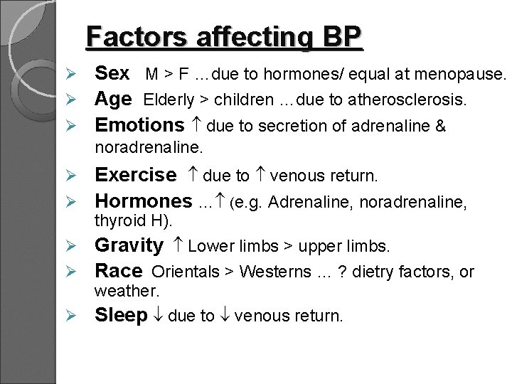 Factors affecting BP Sex M > F …due to hormones/ equal at menopause. Ø