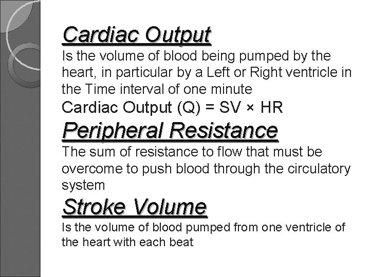 Cardiac Output Is the volume of blood being pumped by the heart, in particular