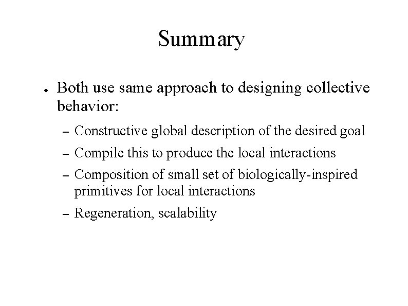 Summary ● Both use same approach to designing collective behavior: – Constructive global description