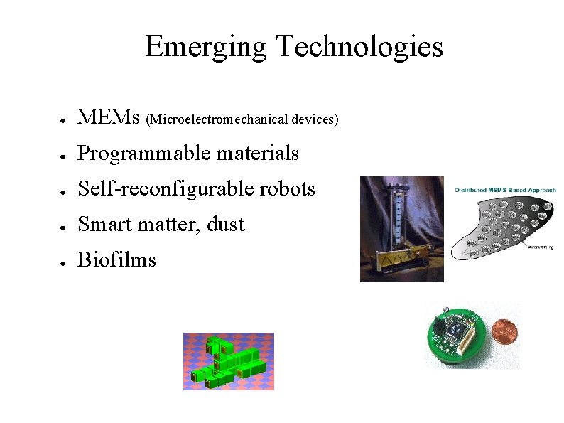 Emerging Technologies ● MEMs (Microelectromechanical devices) ● Programmable materials ● Self-reconfigurable robots ● Smart