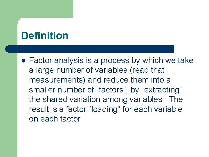 Definition l Factor analysis is a process by which we take a large number