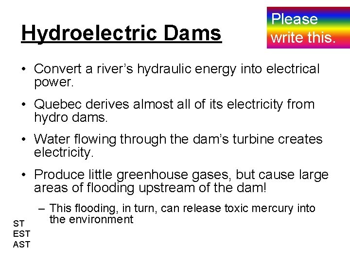 Hydroelectric Dams Please write this. • Convert a river’s hydraulic energy into electrical power.