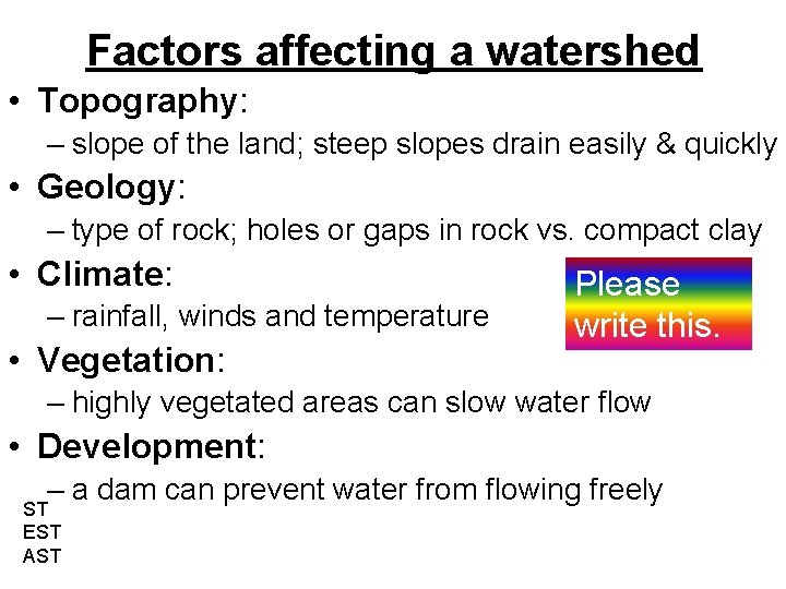 Factors affecting a watershed • Topography: – slope of the land; steep slopes drain
