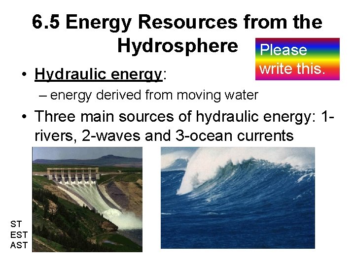 6. 5 Energy Resources from the Hydrosphere Please • Hydraulic energy: write this. –