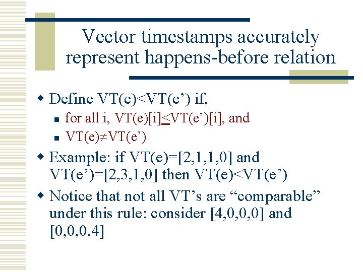 Vector timestamps accurately represent happens-before relation w Define VT(e)<VT(e’) if, n n for all