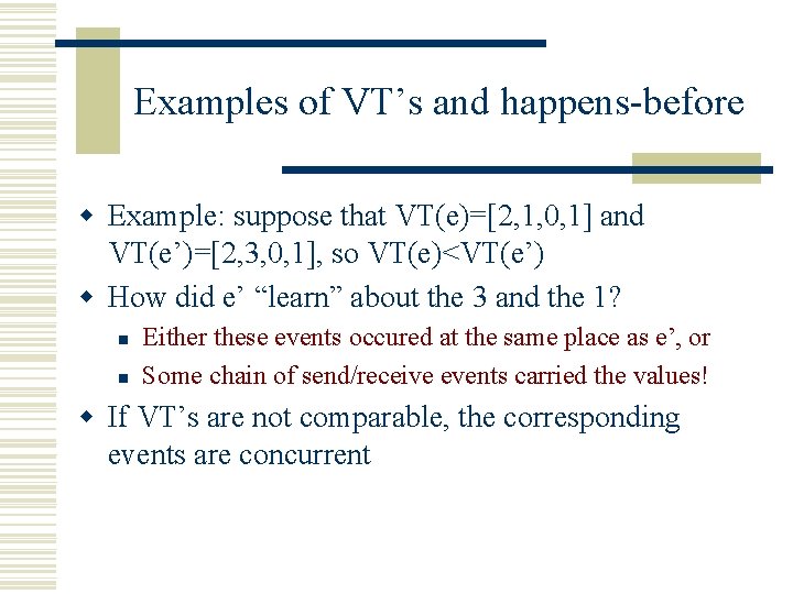 Examples of VT’s and happens-before w Example: suppose that VT(e)=[2, 1, 0, 1] and