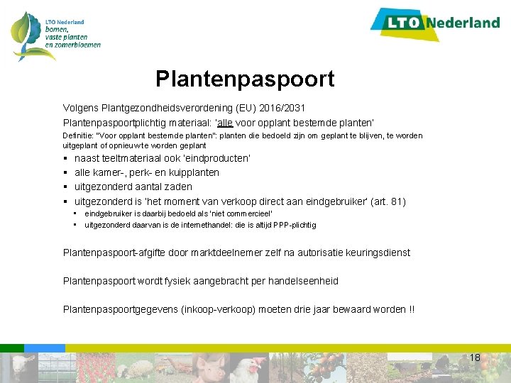 Plantenpaspoort Volgens Plantgezondheidsverordening (EU) 2016/2031 Plantenpaspoortplichtig materiaal: ‘alle voor opplant bestemde planten’ Definitie: “Voor