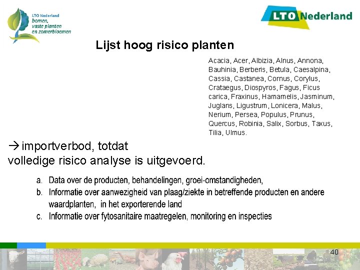 Lijst hoog risico planten Acacia, Acer, Albizia, Alnus, Annona, Bauhinia, Berberis, Betula, Caesalpina, Cassia,