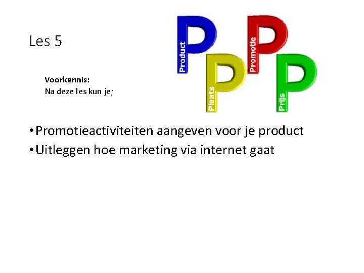 Les 5 Voorkennis: Na deze les kun je; • Promotieactiviteiten aangeven voor je product