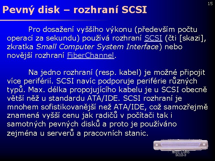 Pevný disk – rozhraní SCSI 15 Pro dosažení vyššího výkonu (především počtu operací za