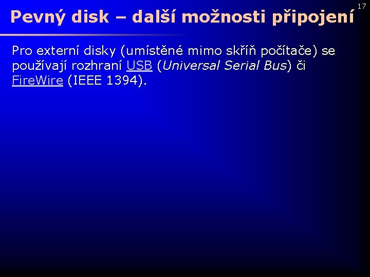 Pevný disk – další možnosti připojení Pro externí disky (umístěné mimo skříň počítače) se