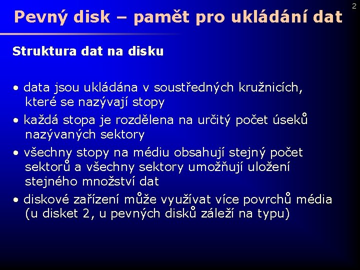 Pevný disk – pamět pro ukládání dat Struktura dat na disku • data jsou