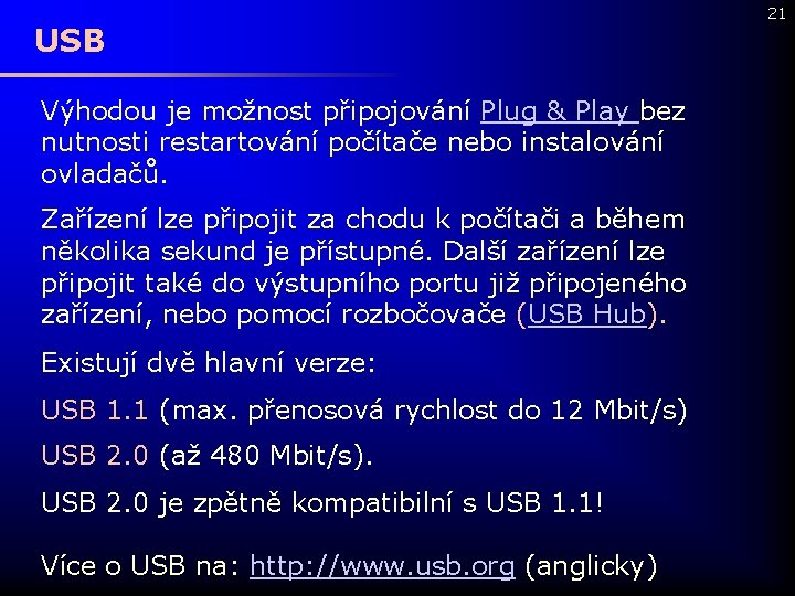 USB Výhodou je možnost připojování Plug & Play bez nutnosti restartování počítače nebo instalování