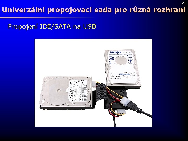 23 Univerzální propojovací sada pro různá rozhraní Propojení IDE/SATA na USB 