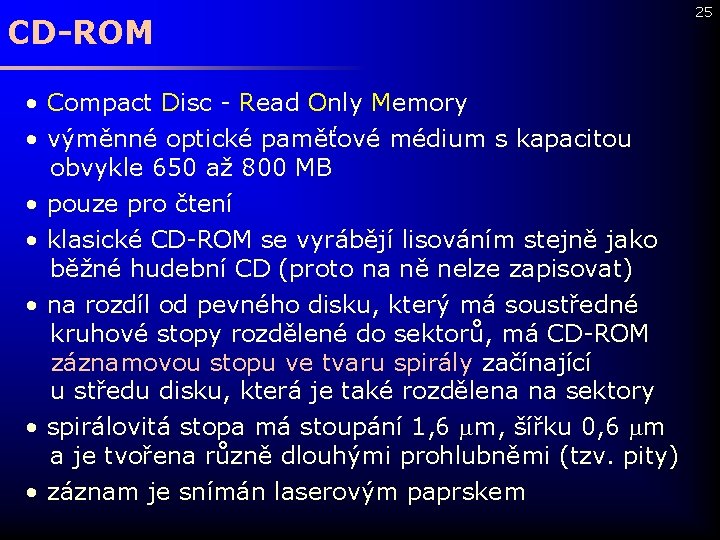 CD-ROM • Compact Disc - Read Only Memory • výměnné optické paměťové médium s