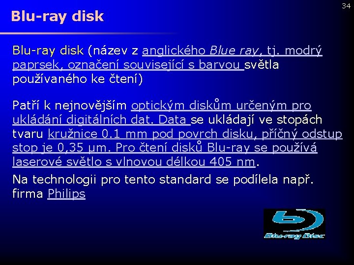 Blu-ray disk 34 Blu-ray disk (název z anglického Blue ray, tj. modrý paprsek, označení