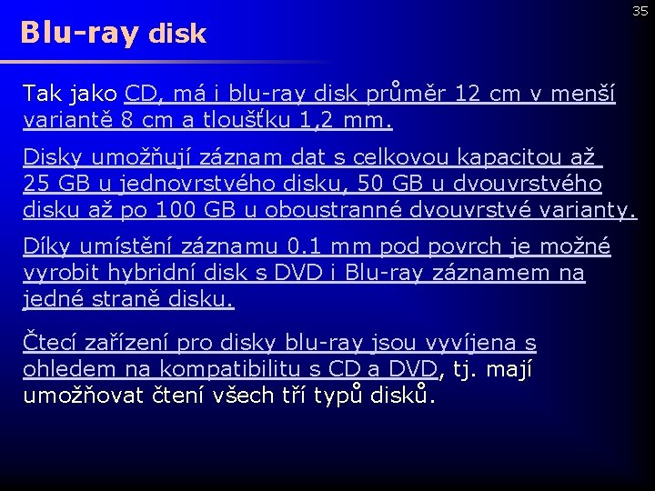 Blu-ray disk 35 Tak jako CD, má i blu-ray disk průměr 12 cm v