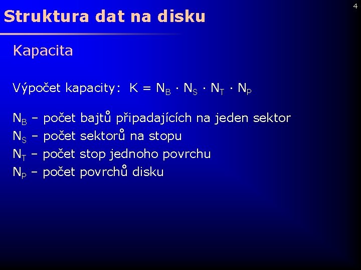 Struktura dat na disku Kapacita Výpočet kapacity: K = NB · NS · NT