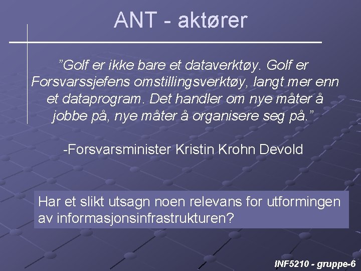 ANT - aktører ”Golf er ikke bare et dataverktøy. Golf er Forsvarssjefens omstillingsverktøy, langt