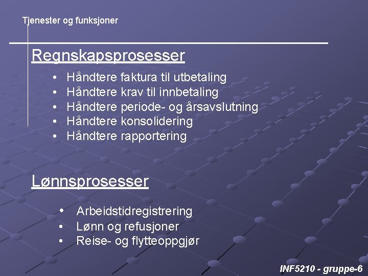 Tjenester og funksjoner Regnskapsprosesser • • • Håndtere faktura til utbetaling Håndtere krav til