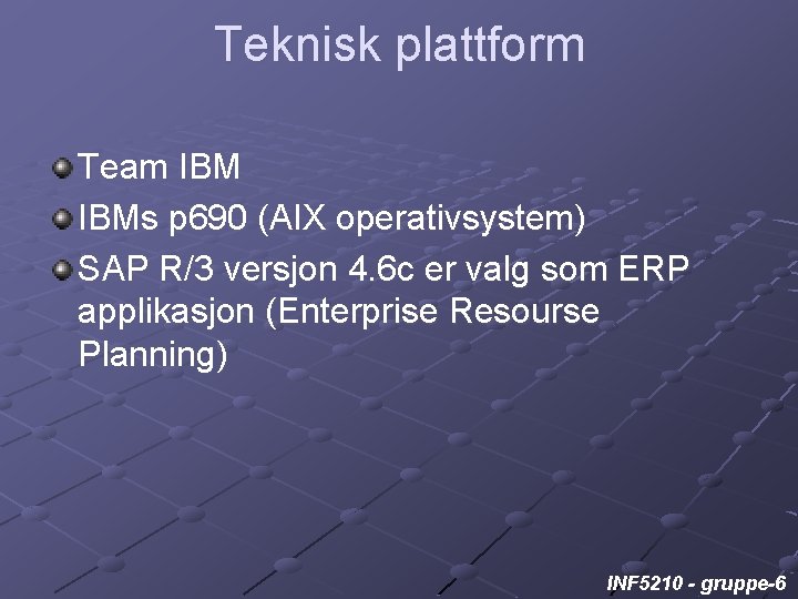 Teknisk plattform Team IBMs p 690 (AIX operativsystem) SAP R/3 versjon 4. 6 c