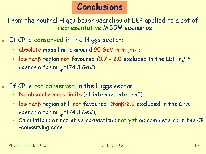 Conclusions From the neutral Higgs boson searches at LEP applied to a set of