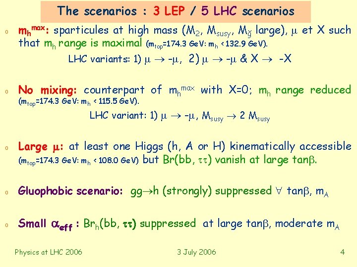 The scenarios : 3 LEP / 5 LHC scenarios o o mhmax: sparticules at