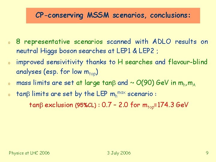 CP-conserving MSSM scenarios, conclusions: o o 8 representative scenarios scanned with ADLO results on