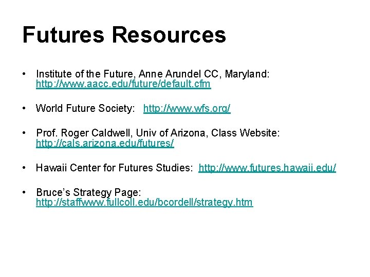 Futures Resources • Institute of the Future, Anne Arundel CC, Maryland: http: //www. aacc.