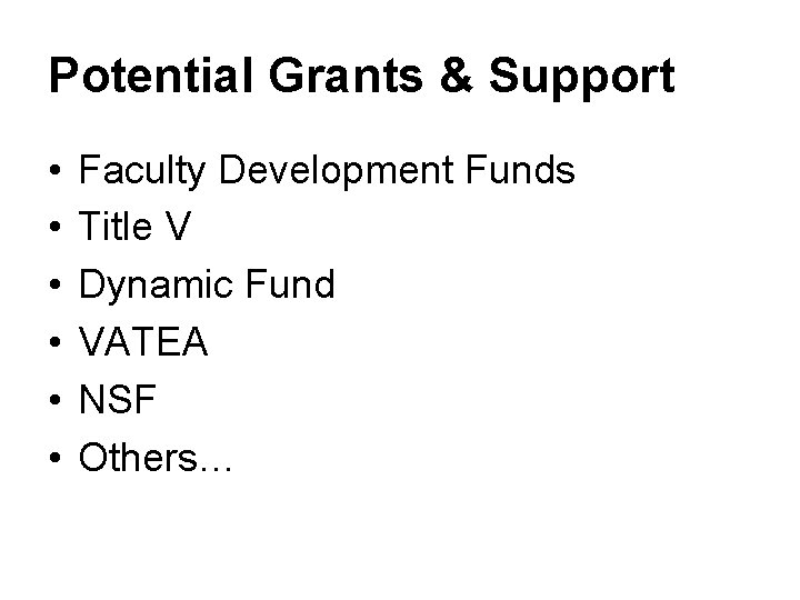 Potential Grants & Support • • • Faculty Development Funds Title V Dynamic Fund