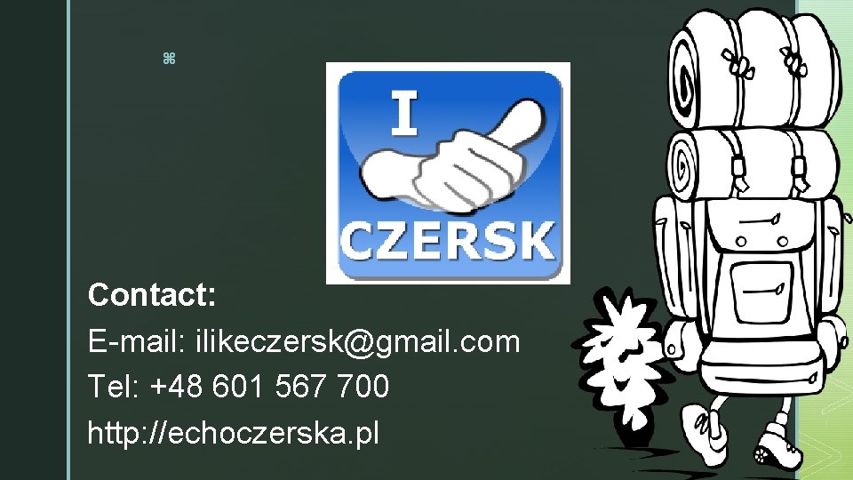 z Contact: E-mail: ilikeczersk@gmail. com Tel: +48 601 567 700 http: //echoczerska. pl 