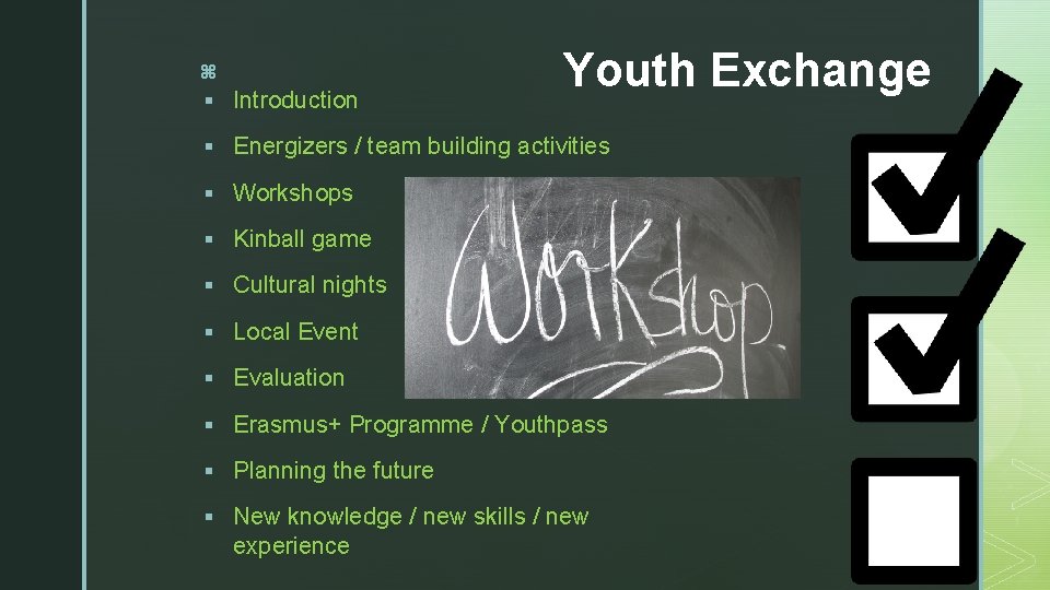 z § Introduction Youth Exchange § Energizers / team building activities § Workshops §