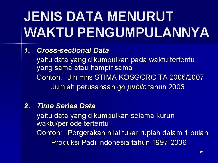 JENIS DATA MENURUT WAKTU PENGUMPULANNYA 1. Cross-sectional Data yaitu data yang dikumpulkan pada waktu