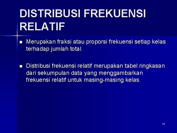 DISTRIBUSI FREKUENSI RELATIF n Merupakan fraksi atau proporsi frekuensi setiap kelas terhadap jumlah total.