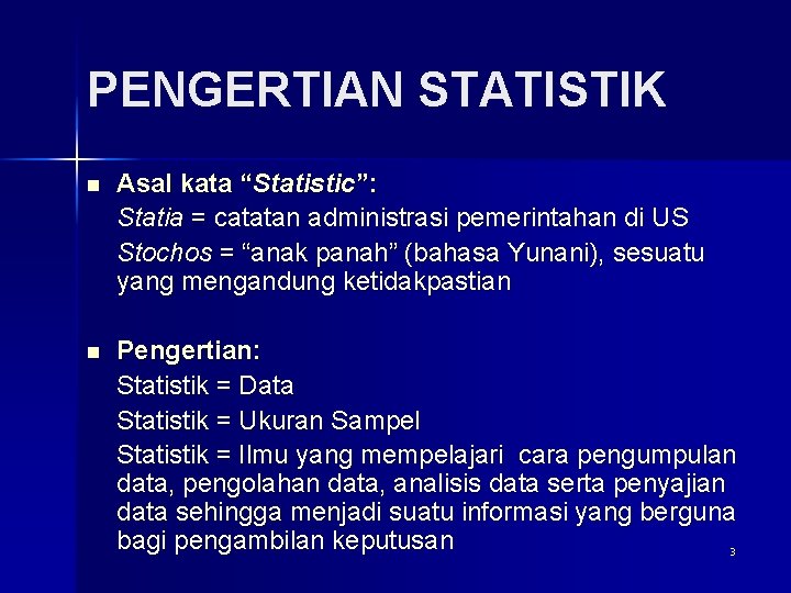 PENGERTIAN STATISTIK n Asal kata “Statistic”: Statia = catatan administrasi pemerintahan di US Stochos