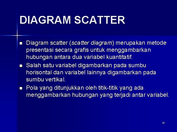 DIAGRAM SCATTER n n n Diagram scatter (scatter diagram) merupakan metode presentasi secara grafis