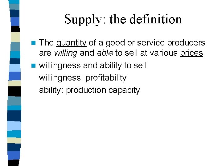 Supply: the definition The quantity of a good or service producers are willing and