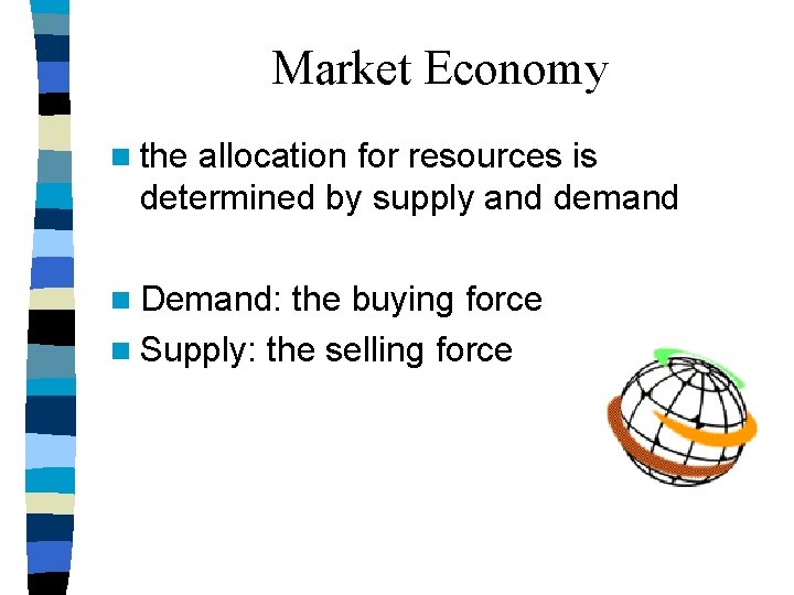 Market Economy n the allocation for resources is determined by supply and demand n