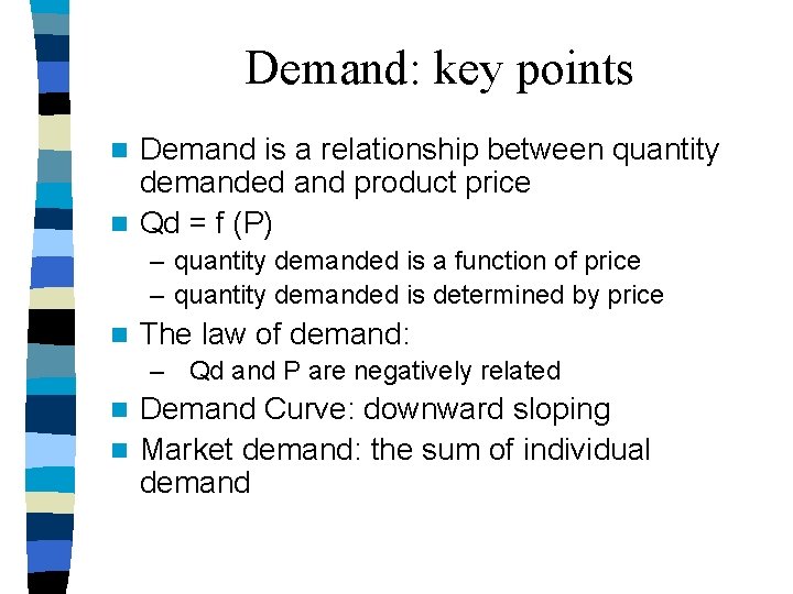 Demand: key points Demand is a relationship between quantity demanded and product price n