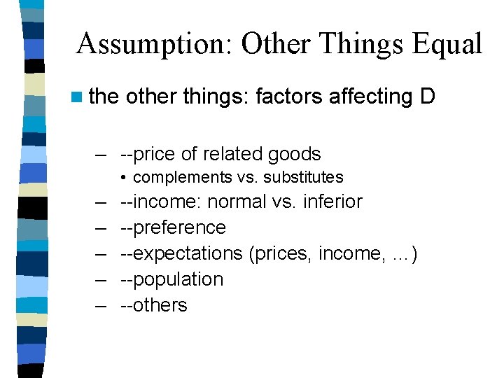 Assumption: Other Things Equal n the other things: factors affecting D – --price of