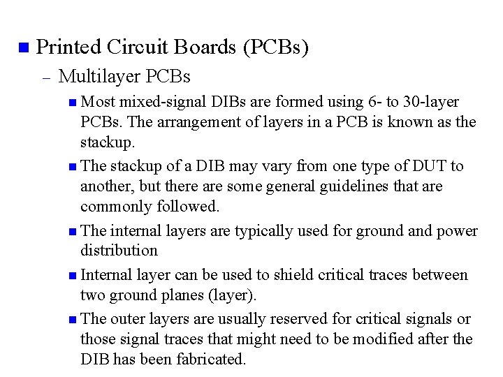 n Printed Circuit Boards (PCBs) – Multilayer PCBs n Most mixed-signal DIBs are formed